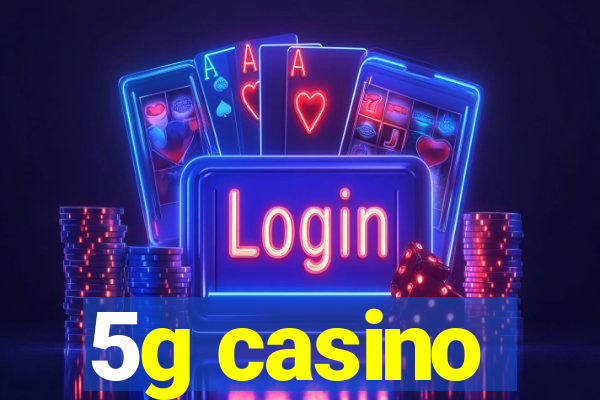 5g casino